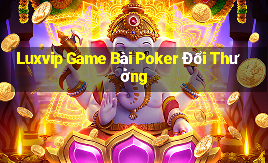 Luxvip Game Bài Poker Đổi Thưởng