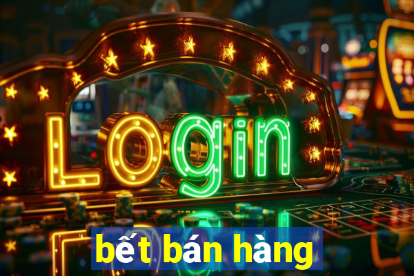 bết bán hàng