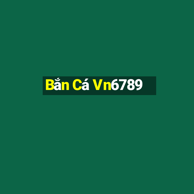 Bắn Cá Vn6789