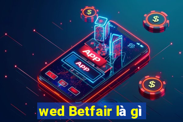 wed Betfair là gì