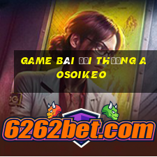 game bài đổi thưởng aosoikeo