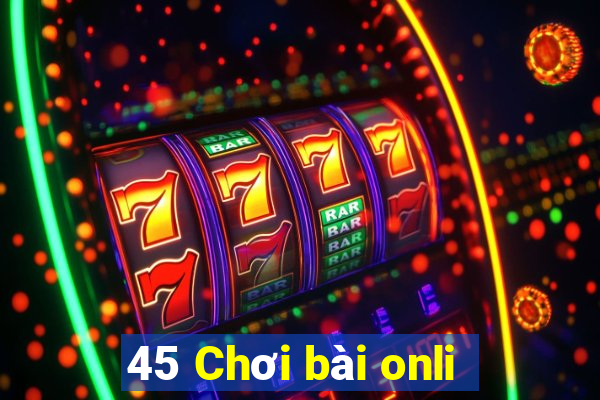 45 Chơi bài onli