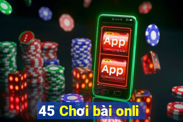 45 Chơi bài onli