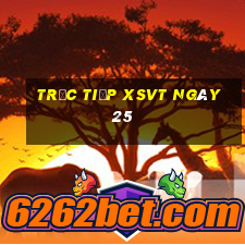 Trực tiếp XSVT ngày 25