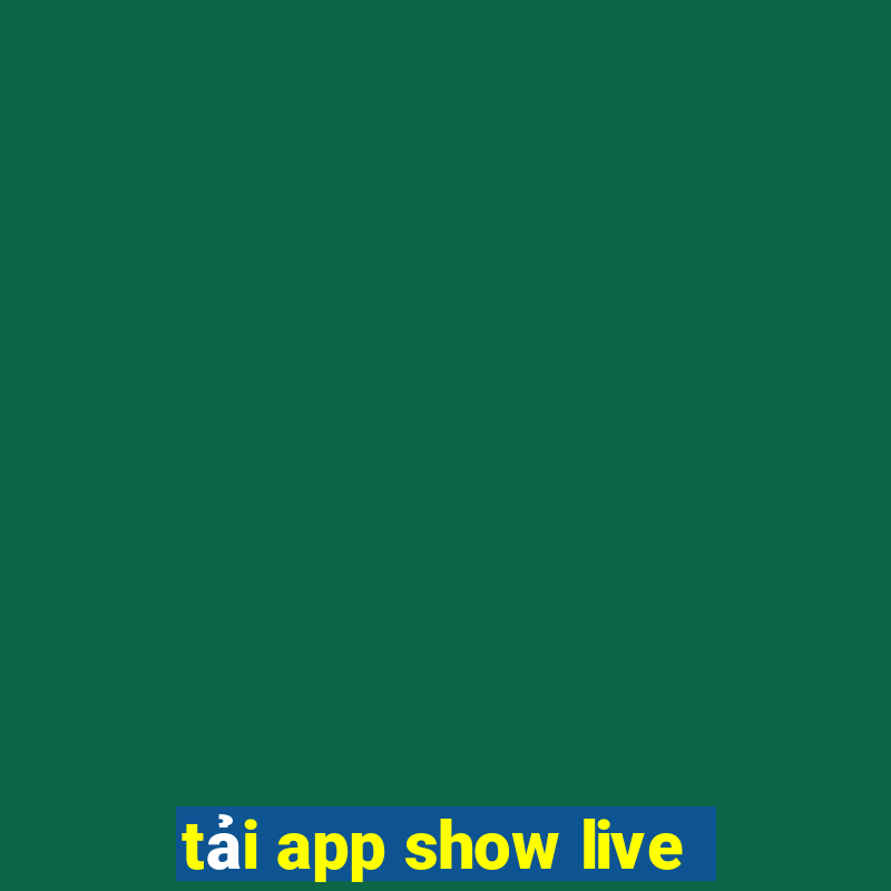 tải app show live