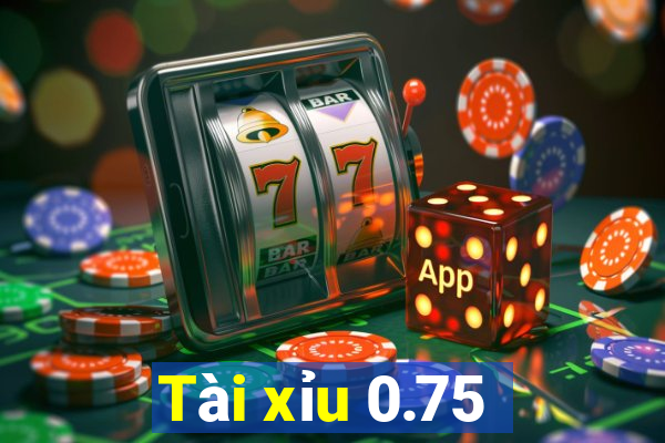 Tài xỉu 0.75