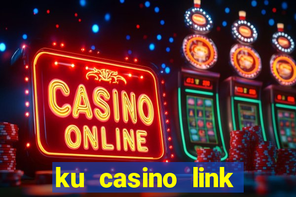 ku casino link nhà cái