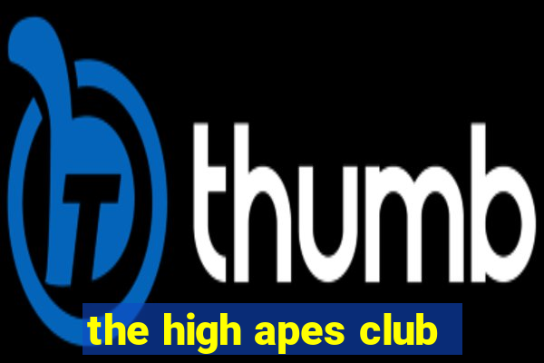 the high apes club