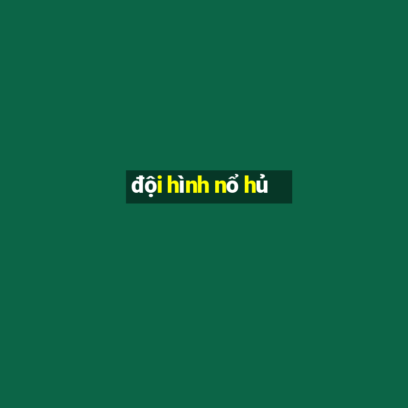 đội hình nổ hủ