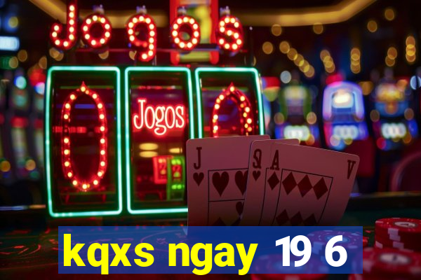 kqxs ngay 19 6