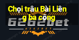 Chọi trâu Bài Liêng ba công