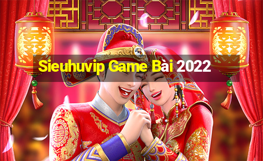 Sieuhuvip Game Bài 2022