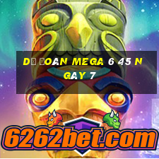 Dự Đoán MEGA 6 45 ngày 7