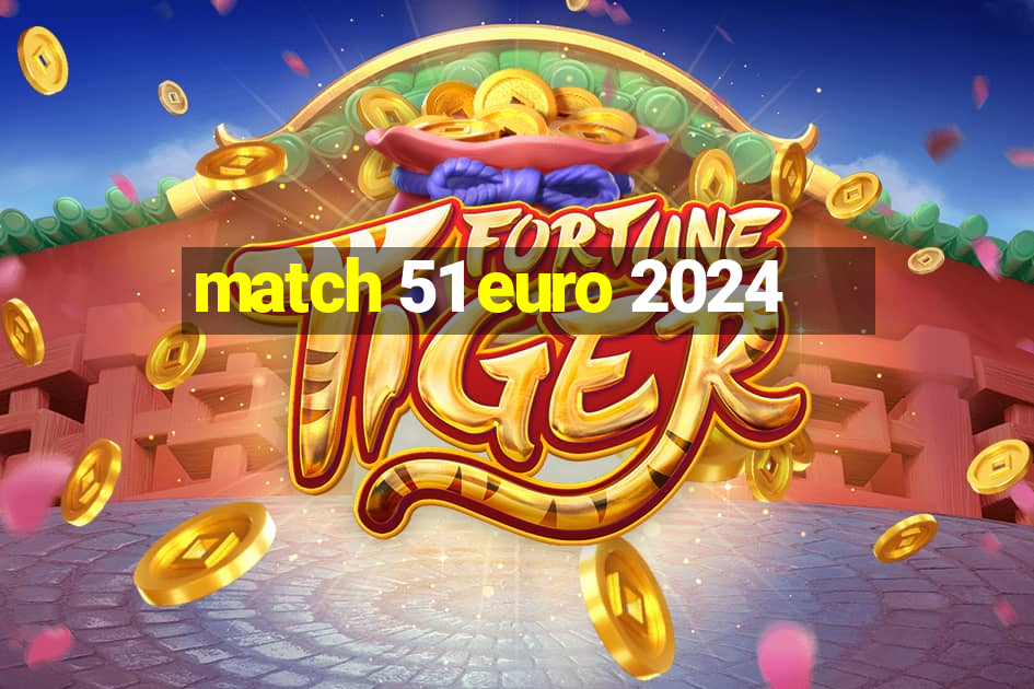 match 51 euro 2024