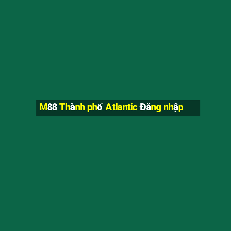 M88 Thành phố Atlantic Đăng nhập