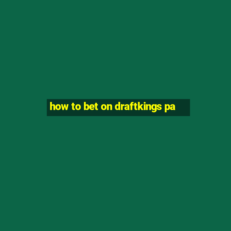 how to bet on draftkings pa