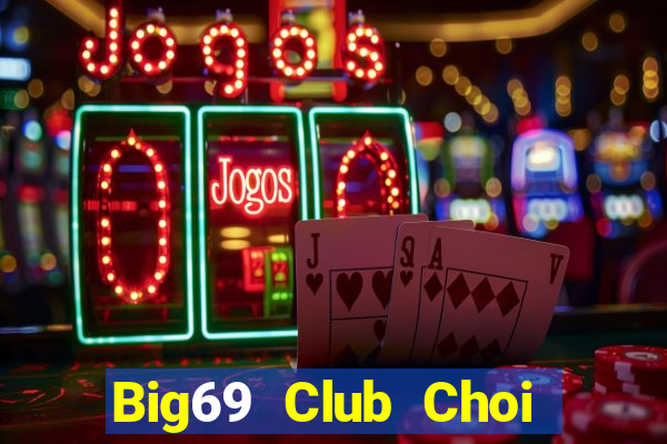 Big69 Club Choi Game Đánh Bài