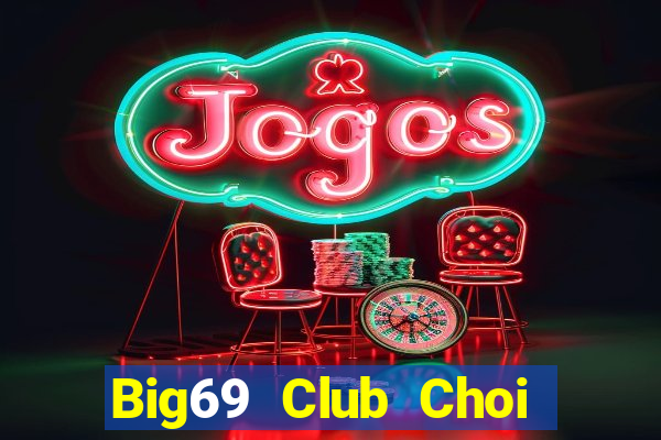 Big69 Club Choi Game Đánh Bài