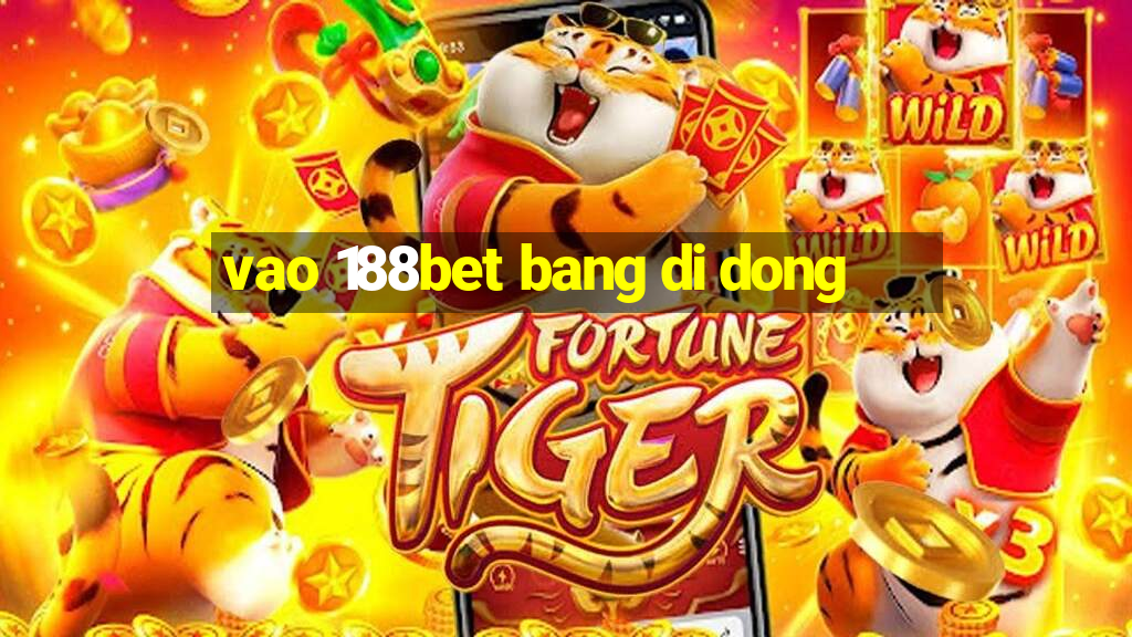 vao 188bet bang di dong