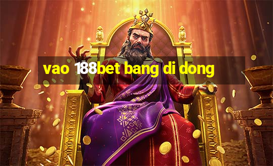 vao 188bet bang di dong