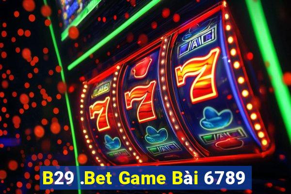 B29 .Bet Game Bài 6789