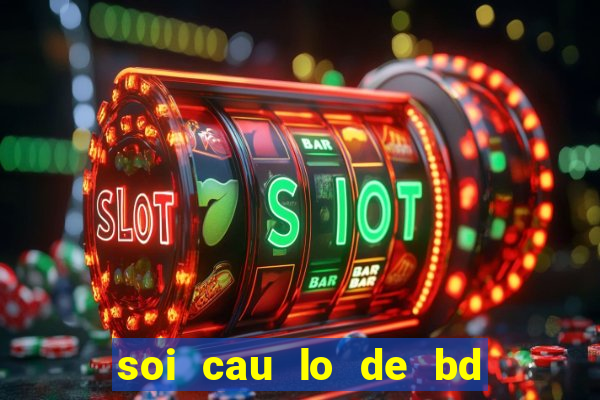 soi cau lo de bd 123 trong ngay