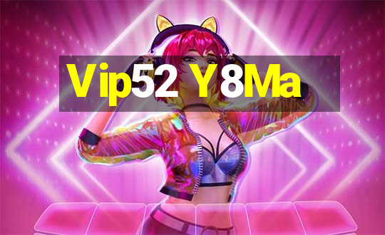 Vip52 Y8Ma