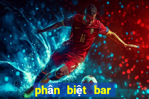 phân biệt bar pub club