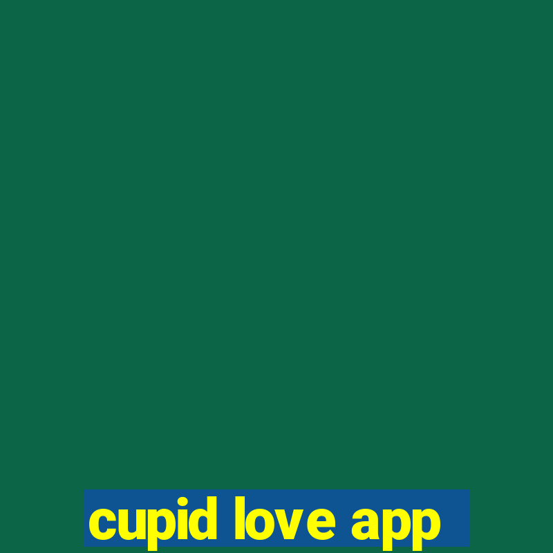 cupid love app