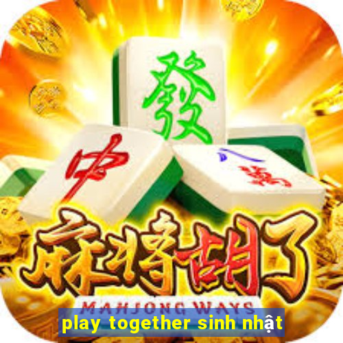 play together sinh nhật