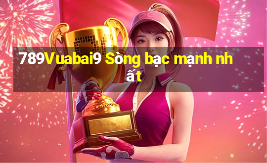 789Vuabai9 Sòng bạc mạnh nhất