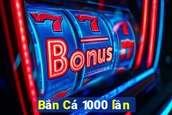 Bắn Cá 1000 lần