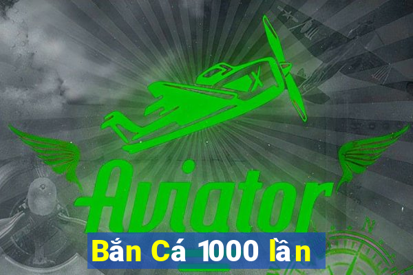 Bắn Cá 1000 lần