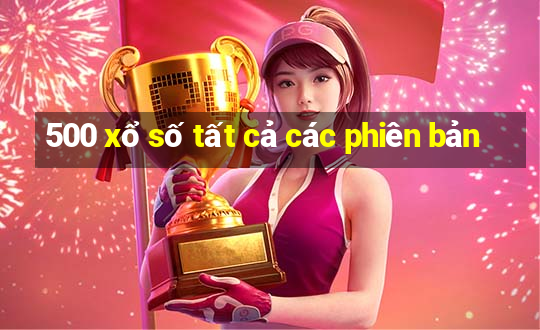 500 xổ số tất cả các phiên bản