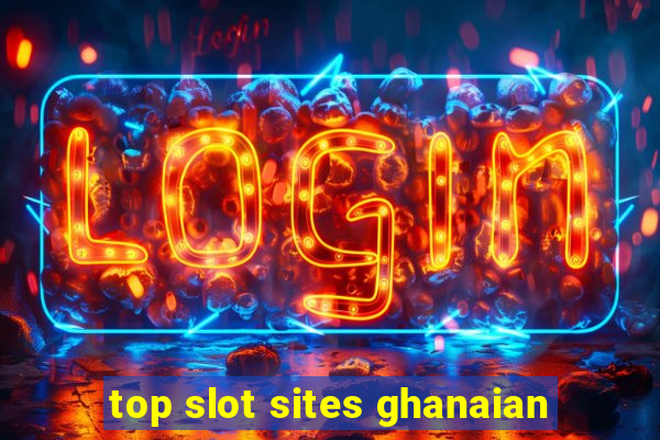 top slot sites ghanaian