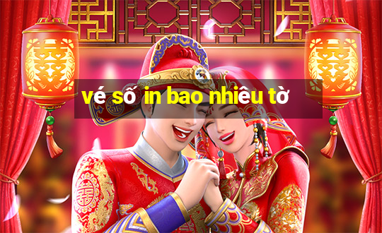 vé số in bao nhiêu tờ