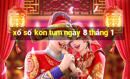 xổ số kon tum ngày 8 tháng 1