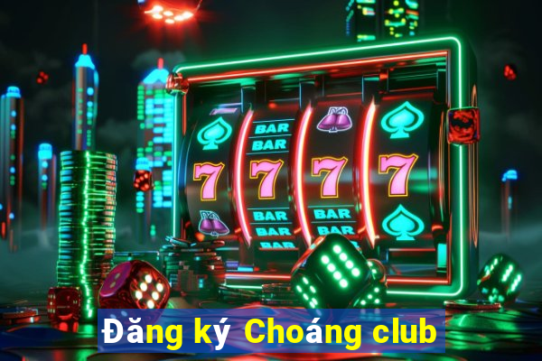 Đăng ký Choáng club