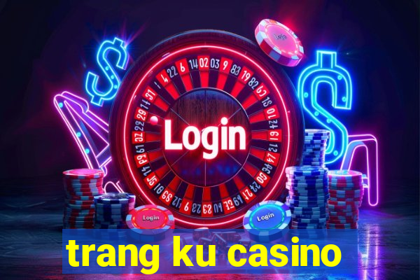 trang ku casino