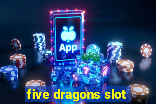 five dragons slot