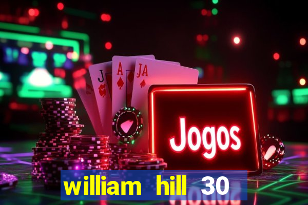 william hill 30 free bet