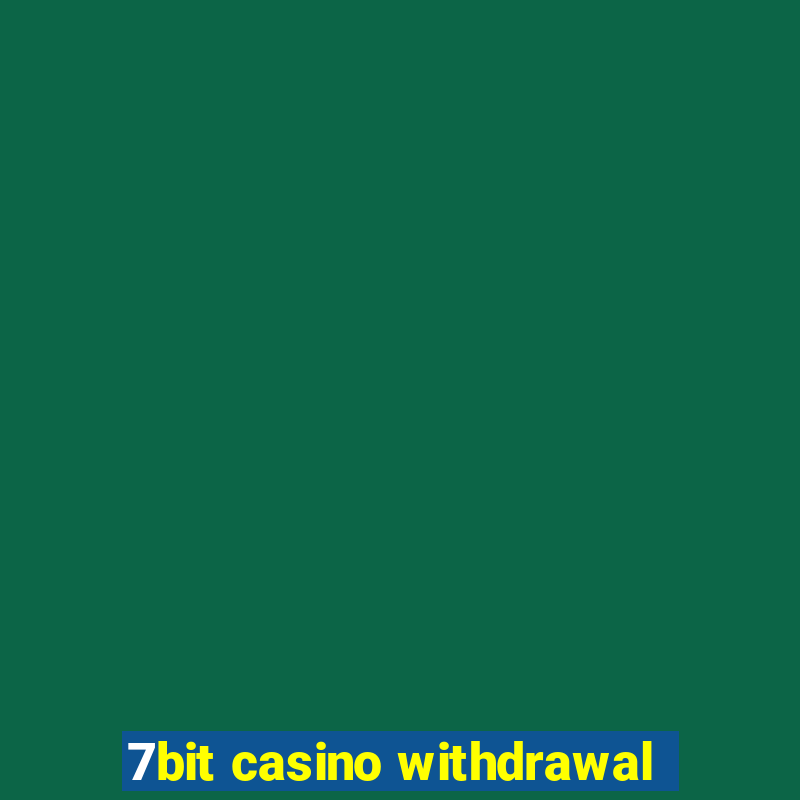 7bit casino withdrawal