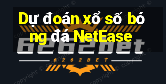 Dự đoán xổ số bóng đá NetEase