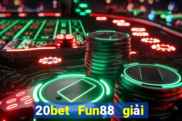 20bet Fun88 giải trí Cailong