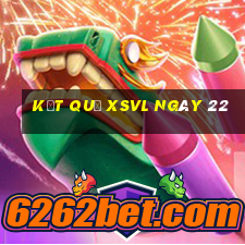 kết quả XSVL ngày 22