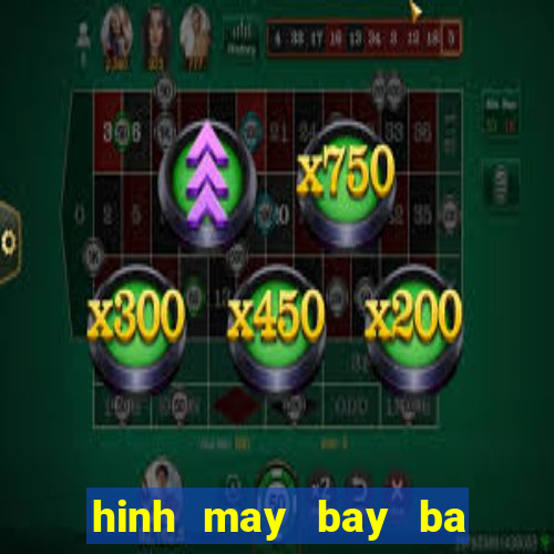 hinh may bay ba gia club