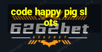 code happy pig slots