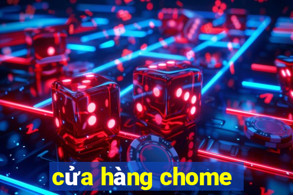 cửa hàng chome