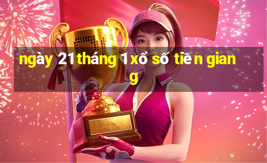 ngày 21 tháng 1 xổ số tiền giang