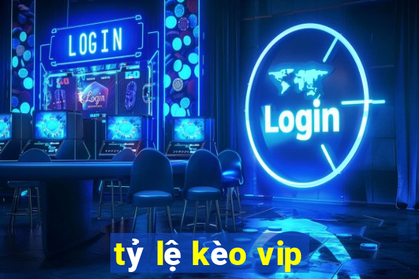 tỷ lệ kèo vip